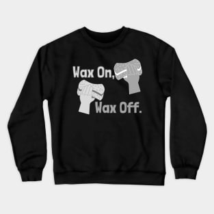 Wax on Wax off Crewneck Sweatshirt